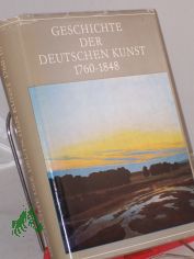 Geschichte der deutschen Kunst  	1760 - 1848