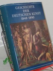 Geschichte der deutschen Kunst	1848 - 1890 / Peter H. Feist in Zusammenarbeit mit Dieter Dolgner ...