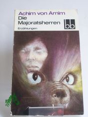 Die Majoratsherren : Erz�hlungen / Achim von Arnim. Ausgew. von Viktor Liebrenz