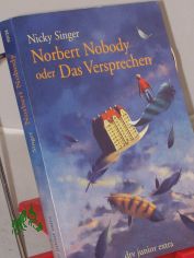 Norbert Nobody oder das Versprechen / Nicky Singer. Aus dem Engl. von Uwe-Michael Gutzschhahn