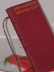 Die dunkle Blume : Roman / John Galsworthy. Aus d. Engl. �bertr. von Christiane Agricola. Mit e. Nachw. von Helmut Findeisen