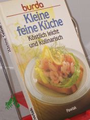 Burda, kleine feine K�che : k�stl. leicht u. kulinar.