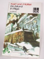 Ein Mord in Riga : Erz�hlung / Karl von Holtei