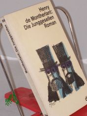 Die Junggesellen : Roman / Henry de Montherlant. Dt. von Ernst Sander