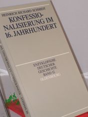 Konfessionalisierung im 16. Jahrhundert / von Heinrich Richard Schmidt