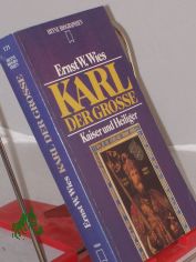 Karl der Grosse : Kaiser und Heiliger / Ernst W. Wies