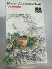 Jeanette : Erinnerungsroman / Martin Andersen Nex�. Aus d. D�n. �bers. von Karl Schodder