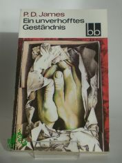 Ein unverhofftes Gest�ndnis / P. D. James. Dt. von Sibylle Hunzinger