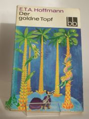 Der goldne Topf : e. M�rchen aus d. neuen Zeit / E. T. A. Hoffmann