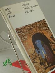 Bulgarien, eine Reise zu antiken Kulturst�tten / Burkhard B�ttger; Bernhard D�hle; Klaus Wachtel