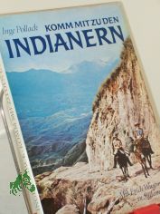 Komm mit zu den Indianern : mit Erich Wustmann in S�damerika / Inge Pollack