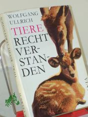 Tiere, recht verstanden : Ergebnisse u. Probleme d. Tierpsychologie / Wolfgang Ullrich