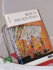 Reise in das alte Athen / Janos Sarkady. Aus d. Ungar. von Heinrich Weissling. Fachl. Beratung f�r d. dt. Ausg.: Rigobert G�nther