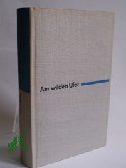 Am wilden Ufer : Roman / Boris Polewoi. Aus d. Russ. Dt. von Liselotte Reman�