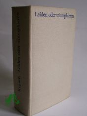 Leiden oder triumphieren : Roman e. Gesellschaft / Joachim Kupsch