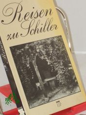 Reisen zu Schiller : Wirkungs- u. Gedenkst�tten / Ingrid u. Lothar Burghoff