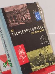 Die Tschechoslowakei als Reiseland / Von Leo Motka u. Autorenkollektiv. �bers. aus d. Tschech.: Ferdinand Bart�k. Zeichngn u. Kt.: Rudolf Pol�k
