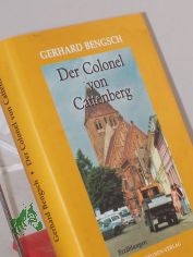 Der Colonel von Cattenberg : Erz�hlungen / Gerhard Bengsch