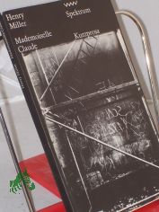 Mademoiselle Claude / Henry Miller. Ausgew. von Hans Petersen. Aus d. Amerikan. von Kurt Wagenseil u. Herbert Zand