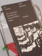 Die wunderbare Geschichte des Himmel-Wolken-Berges / Lu Yanzhou. Aus d. Chines. von Eike Zschacke