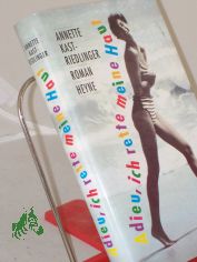 Adieu, ich rette meine Haut : Roman / Annette Kast-Riedlinger