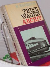 Triebwagen-Archiv : Dampftriebwagen, elektrische Triebwagen, Akkumulatortriebwagen, Verbrennungstriebwagen / Rainer Zschech