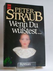 Wenn Du w�sstest ... : Roman / Peter Straub. �bers. von Elisabeth Hartweger