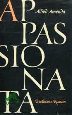 Appassionata : Ein Lebensroman Beethovens / Alfred Amenda
