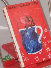 Die blaue Tasse / Arkadi Gaidar. �bers. aus d. Russ. von Max Hummeltenberg. Illustrationen von Irmgard Zoll