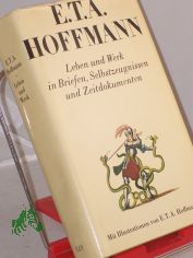 Leben und Werk in Briefen, Selbstzeugnissen und Zeitdokumenten / E. T. A. Hoffmann. Hrsg. von Klaus G�nzel