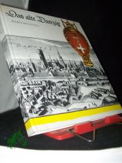 Das alte Danzig : Alltagsleben vom 15. bis 17. Jh. / Maria Bogucka. �bers. aus d. Poln. von Eduard Merian