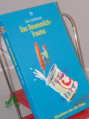 Das Dosenmilch-Trauma : Bekenntnisse eines 68er-Kindes / Jess Jochimsen