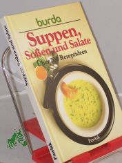 Suppen, Sossen und Salate : �ber 200 Rezeptideen / Rezepte: Burda-Kochstudio. Burda. Red.: Elisabeth Klapper