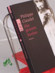 Die grauen Seelen : Roman / Philippe Claudel. Aus dem Franz. von Christiane Seiler