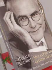 Mulatten in gelben Sesseln : die Tageb�cher 1945 - 52 und die Focus-Kolumnen / Harald Schmidt