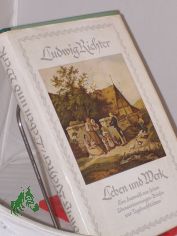 Leben und Werk : E. Ausw. aus s. Lebenserinnerungen, Briefen und Tagebuchbl�ttern / Ludwig Richter. Hrsg. von C. W. Schmidt