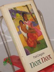 Noa Noa / Paul Gauguin. Aus d. Franz. �bertr. von Lieselotte Kolanoske. Mit e. Nachw. von Kuno Mittelst�dt