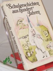 Schulgeschichten aus hundert Jahren / hrsg. von Friedrich Donath