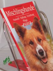Mischlingshunde : Auswahl, Haltung, Erziehung, Pflege / Heidi Rogner