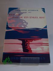 Weh' dir, dass du ein Enkel bist : Erbgesundheit im Atomzeitalter / Charlotte Auerbach. Aus d. Engl. �bers. von W. F. Reinig