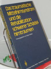Das traumatische Mittelhirnsyndrom und die Rehabilitation schwerer Sch�delhirntraumen : 3. - 4. April 1981 in Bad Nauheim / hrsg. von Egon M�ller