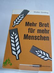 Mehr Brot f�r mehr Menschen / Walter Greiling