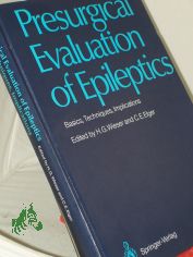Presurgical evaluation of epileptics : basics, techniques, implications / ed. by H. G. Wieser and C. E. Elger