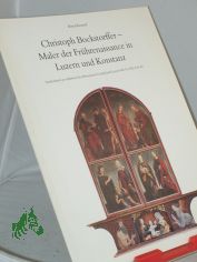 Christoph Bockstorffer : Maler der Fr�hrenaissance in Luzern und Konstanz. Sonderdruck aus Jahrbuch der Historischen Gesellschaft Luzern, Bd. 10, 1992.