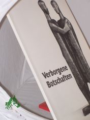 Verborgene Botschaften : Ausstellung, vom 5. November 1998 bis 28. M�rz 1999 / Kunstmuseum Kloster Unser Lieben Frauen Magdeburg, Magdeburger Museen. Hrsg. Matthias Puhle ; Renate Hagedorn Mehrteiliges Werk