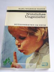 N�tzliches Ungeziefer : Nutzinsekten im Heim / Karl Wilhelm Harde. Textzeichn.: Friedrich Heller u.a.