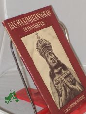 Das Maximiliansgrab in Innsbruck / Text von Josef Ringler, Aufn. von Ingeborg Limmer