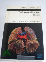 Lebenselixier Blut : Blut u. Blutspenden / Hermann Haase. Textzeichn. von Walter S�llner