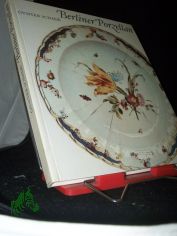 Berliner Porzellan : zur Kunst- u. Kulturgeschichte d. Berliner Porzellanmanufakturen im 18. u. 19. Jh. / G�nter Schade. Mit Fotos von Walter Danz