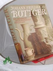 Johann Friedrich B�ttger : d. Erfindung d. europ. Porzellans / Autoren: Willi Goder ... [Hrsg. von Rolf Sonnemann u. Eberhard W�chtler]